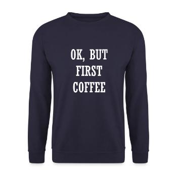 OK, But First Coffee - OK, aber zuerst Kaffee - Unisex Sweatshirt - navy - Front - Alina (178cm) & Michal (187cm)