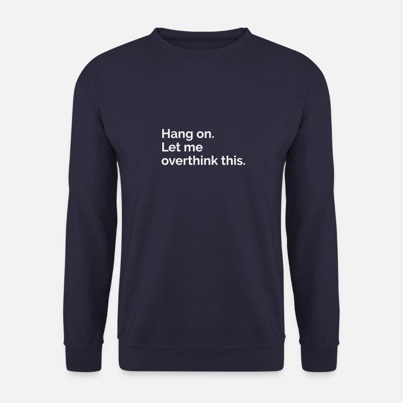 hang on. let me overthink this! philosophy - Unisex Sweatshirt - navy