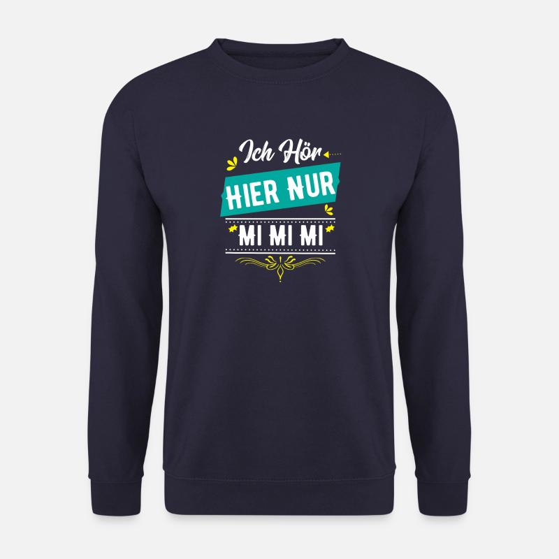 Ich hör hier nur MI MI MI - Unisex Pullover - Navy