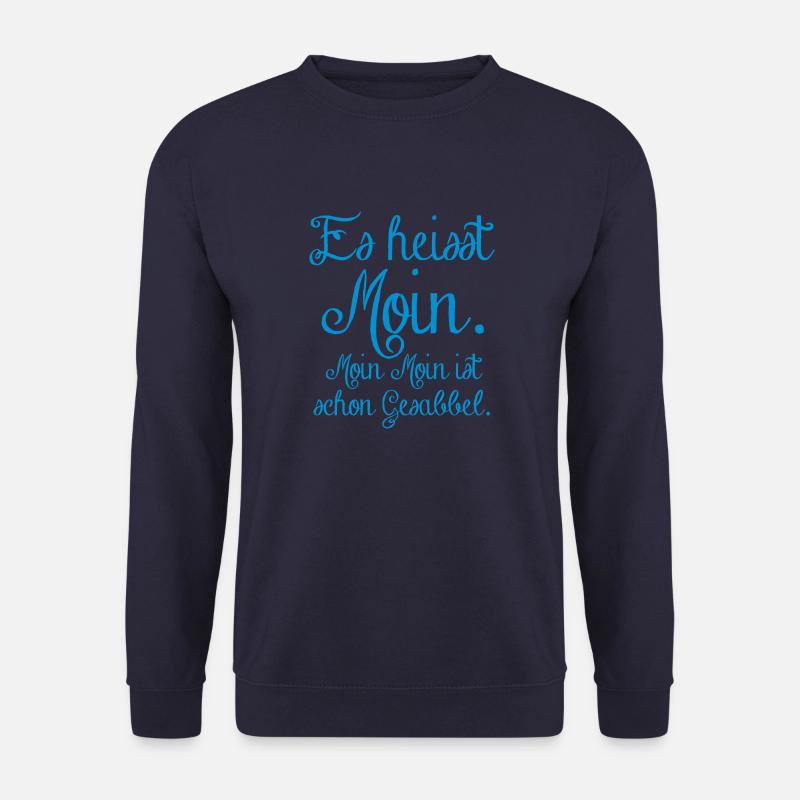 es heisst Moin. Moin Moin Gesabbel ... - Unisex Pullover - Navy