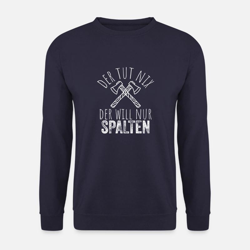 Der tut nix der will nur spalten - Holz machen - Unisex Pullover - Navy