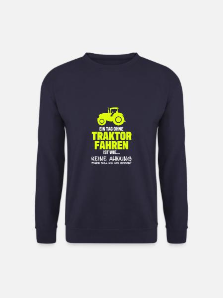 Ein Tag Ohne Traktor Fahren Bauer Landwirt Trecker - Unisex Pullover - Navy