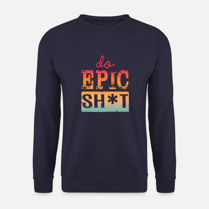 Lustige Sprüche - DO EPIC SHIT - Unisex Pullover - Navy