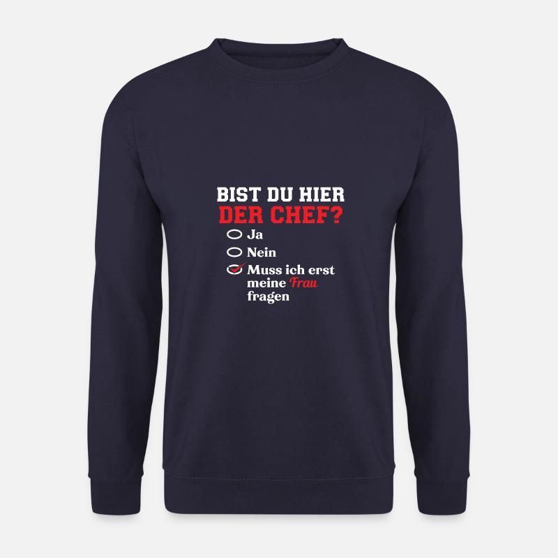 Bist Du Hier Der Chef? Muss Ich Meine Frau Fragen - Unisex Pullover - Navy