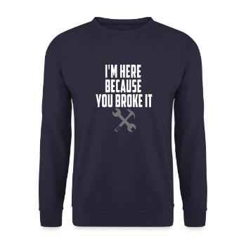 Mechanic I'm Here Because You Broke It Funny Mecha - Unisex Sweatshirt - navy - Front - Alina (178cm) & Michal (187cm)