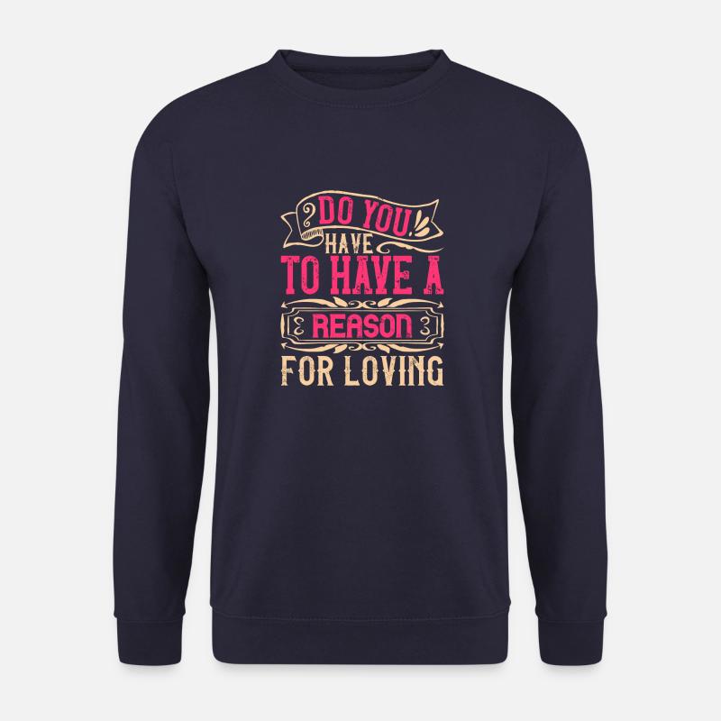 Devez-vous avoir une raison d’aimer - Sweat-shirt Unisexe - marine