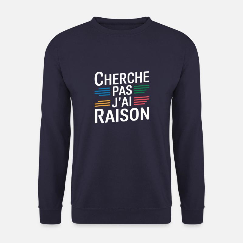 Cherche pas j'ai raison - Sweat-shirt Unisexe - marine