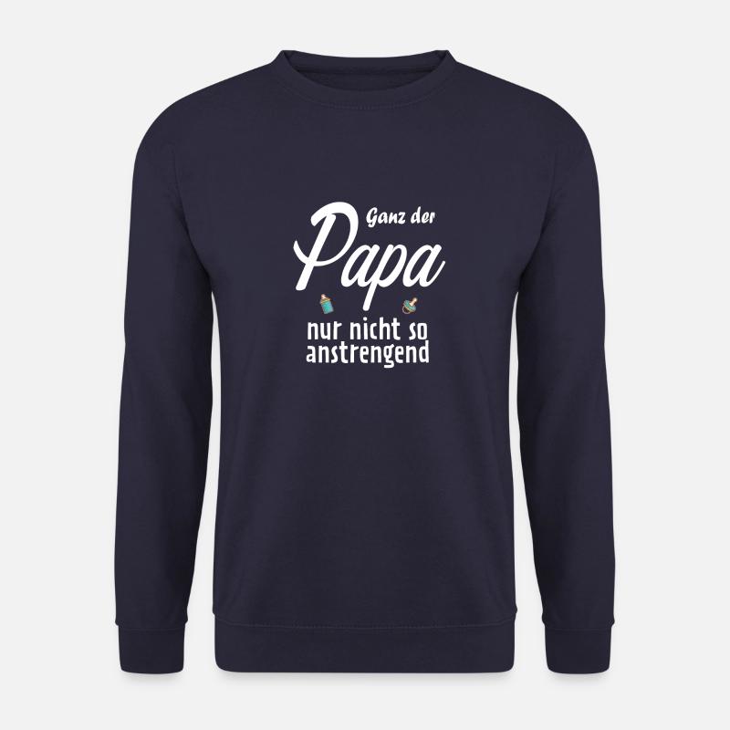 Ganz der Papa nur nicht so anstrengend T-shirt - Unisex Pullover - Navy