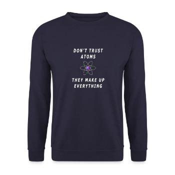 Don't Trust Atoms, They Make Everything Up - Unisex Sweatshirt - navy - Front - Alina (178cm) & Michal (187cm)
