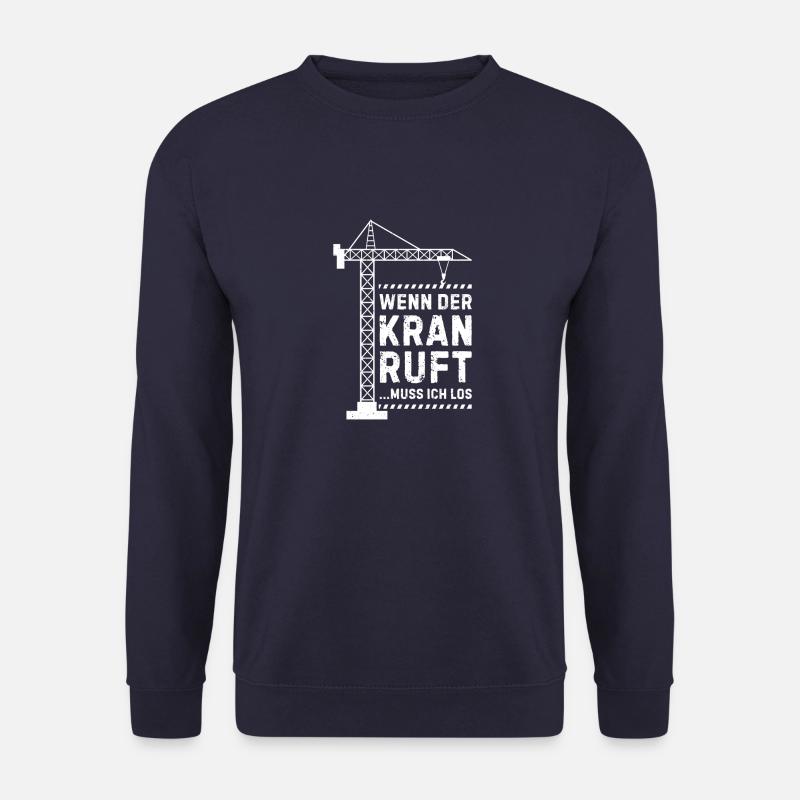 Wenn der kran ruft muss ich los Kranführer - Unisex Pullover - Navy