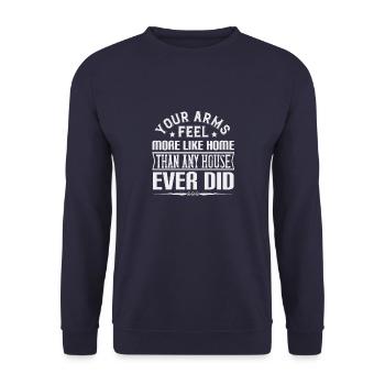 Your arms feel more like home than any house ever - Unisex Sweatshirt - navy - Front - Alina (178cm) & Michal (187cm)