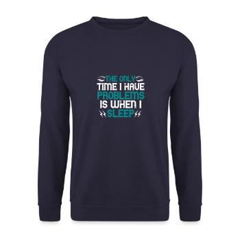 The only time I have problems is when I sleep - Unisex Sweatshirt - navy - Front - Alina (178cm) & Michal (187cm)