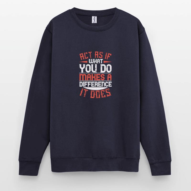 Agissez comme si ce que vous faites faisait une différence. C’est le cas Sweat-shirt Unisexe