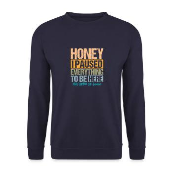 Honey I paused Everything to be Here - Unisex Sweatshirt - navy - Front - Alina (178cm) & Michal (187cm)