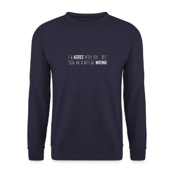 Ich stimme Ihnen zu, aber dann würden wir uns beide irren - Unisex Pullover - Navy - Vorne - Alina (178cm) & Michal (187cm)