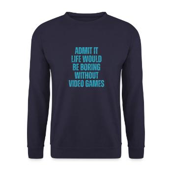 Admit It Life Would Be Boring Without Video Games - Unisex Sweatshirt - navy - Front - Alina (178cm) & Michal (187cm)