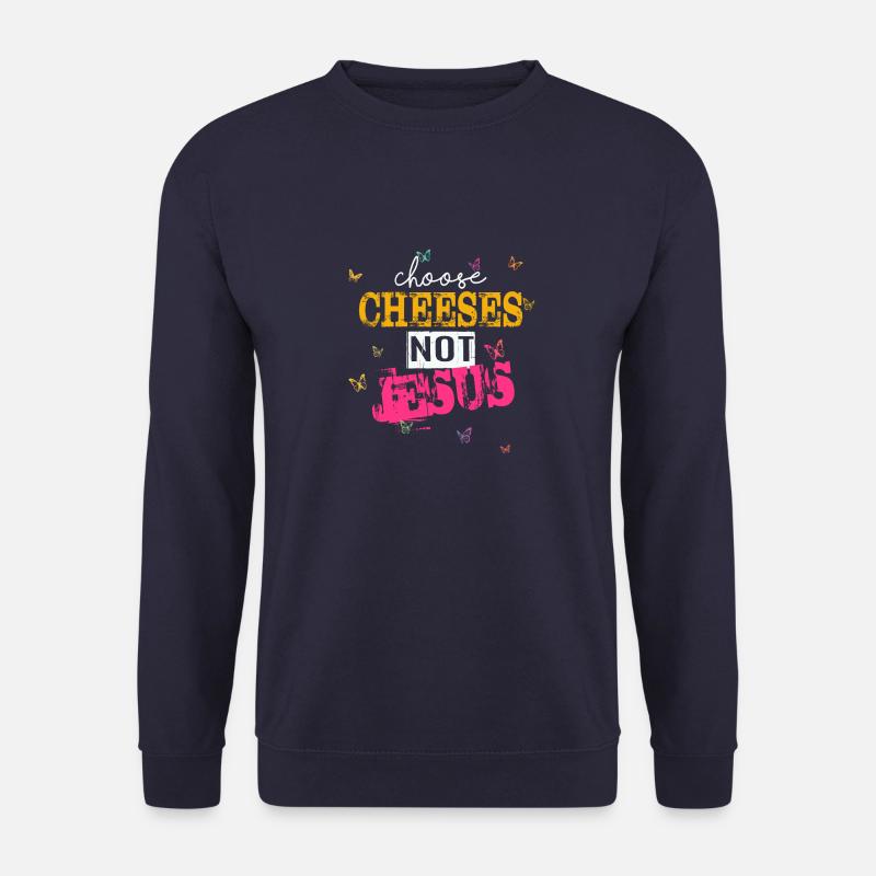 Choose Cheeses - not Jesus - Unisex Sweatshirt - navy