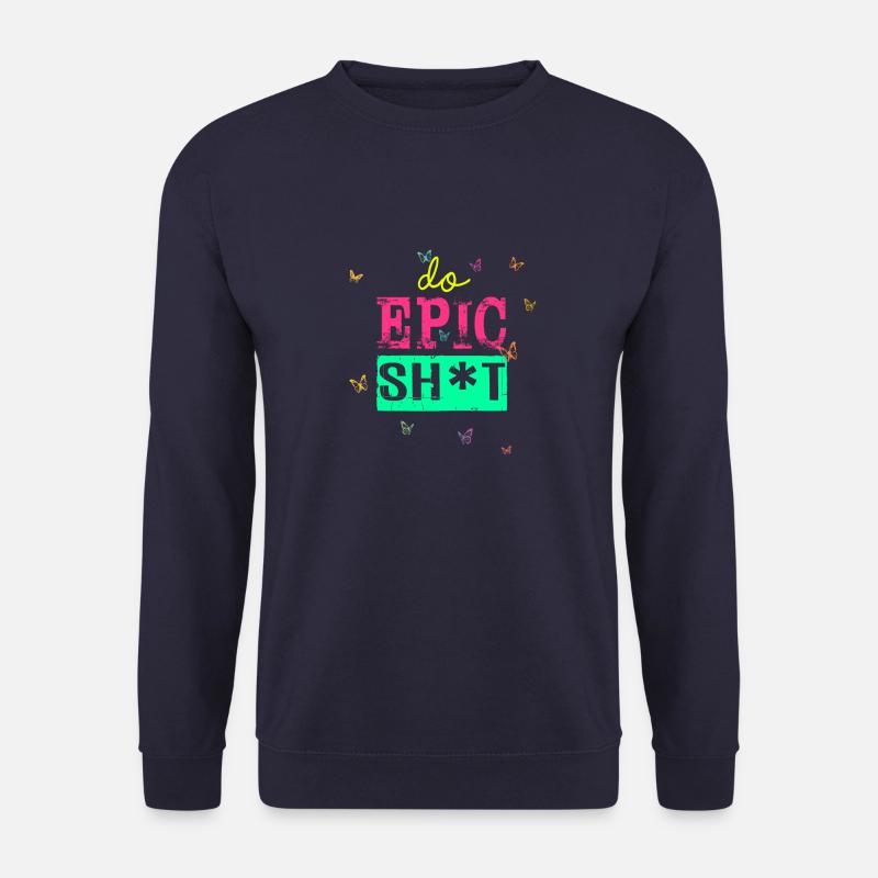Lustige Sprüche - DO EPIC SHIT - Unisex Pullover - Navy