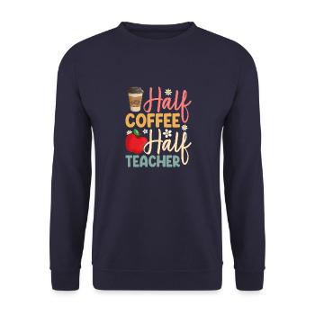 First Day Of School Half Coffee Half Teachers Wome - Unisex Sweatshirt - navy - Front - Alina (178cm) & Michal (187cm)