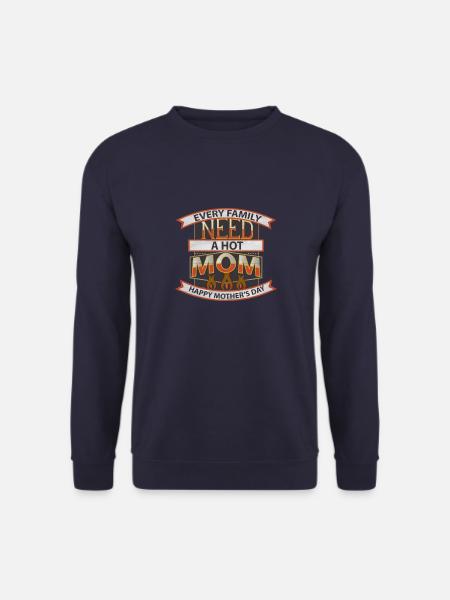 Chaque famille a besoin d’une maman chaude joyeuse fête des mères - Sweat-shirt Unisexe - marine