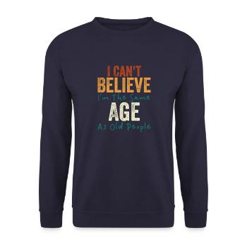 I Can't Believe I'm The Same Age As Old people - Unisex Sweatshirt - navy - Front - Alina (178cm) & Michal (187cm)