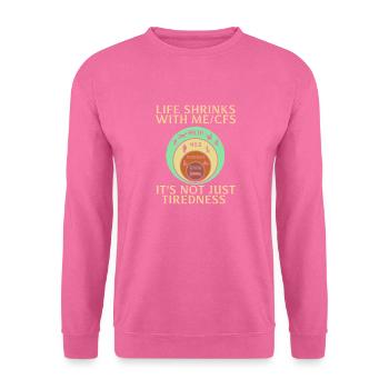 Life Shrinks with ME CFS Its Not Just Tiredness - Unisex Pullover - Pink - Vorne