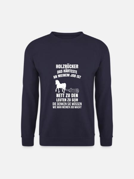Holzrücker Shirt · Meine Arbeit · Spruch Geschenk - Unisex Pullover - Navy