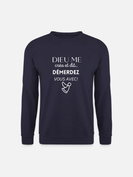 Dieu me créa et dit ... démerdez vous avec ! - Sweat-shirt Unisexe - marine