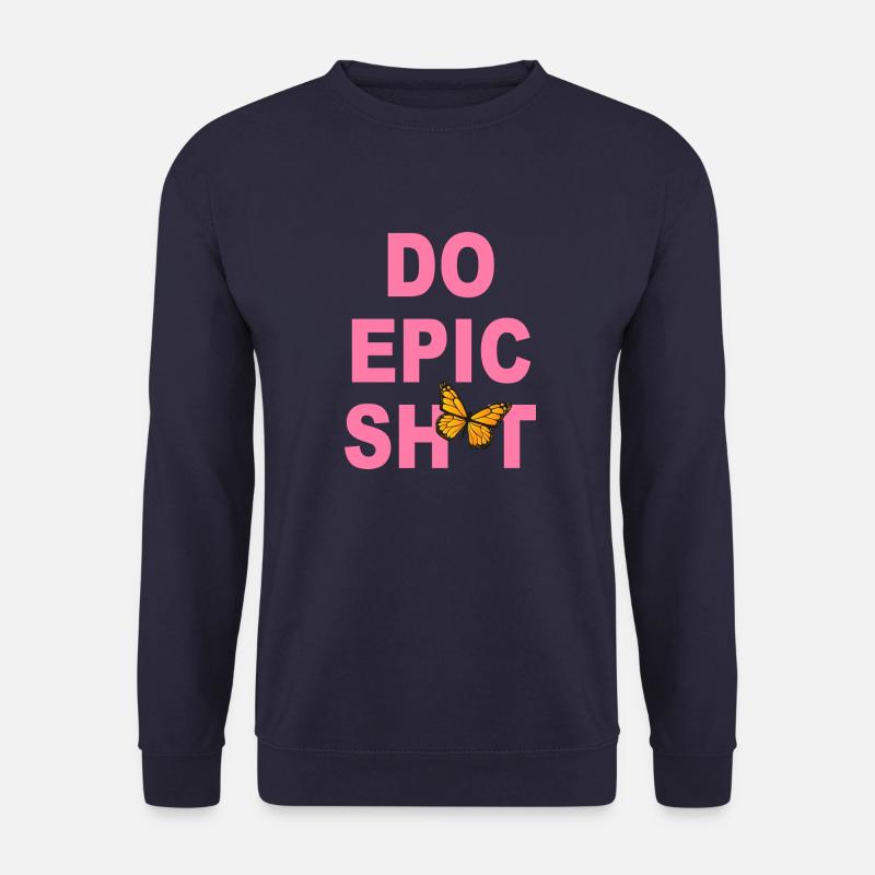 Lustige Sprüche - DO EPIC SHIT - Unisex Pullover - Navy