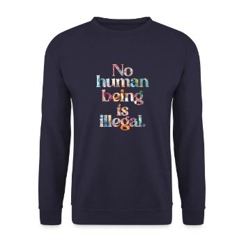 no human is illegal - The Original - Unisex Sweatshirt - navy - Front - Alina (178cm) & Michal (187cm)