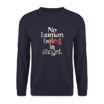 no human is illegal - The Original - Unisex Sweatshirt - navy - Front - Alina (178cm) & Michal (187cm)