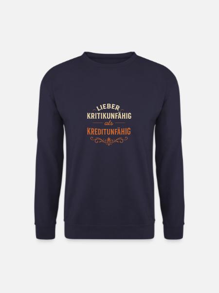 Better incapable of criticism than incapable of crediting - Unisex Sweatshirt - navy