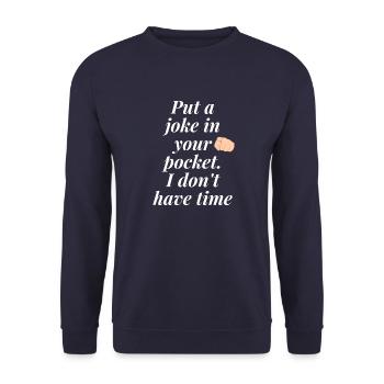 Put a joke in your pocket, I don't have time - Unisex Sweatshirt - navy - Front - Alina (178cm) & Michal (187cm)
