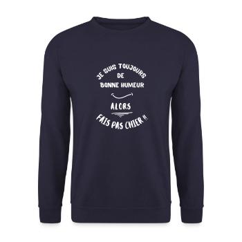 Je suis toujours de bonne humeur, alors fais pas.. - Sweat-shirt Unisexe - marine - Devant - Alina (178cm) & Michal (187cm)