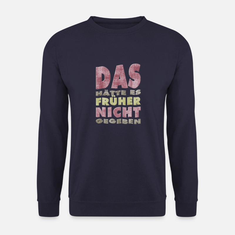 Das hätte es früher nicht gegeben - Unisex Pullover - Navy