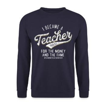 I Became A Teacher For The Money and The Fame - Unisex Sweatshirt - navy - Front - Alina (178cm) & Michal (187cm)