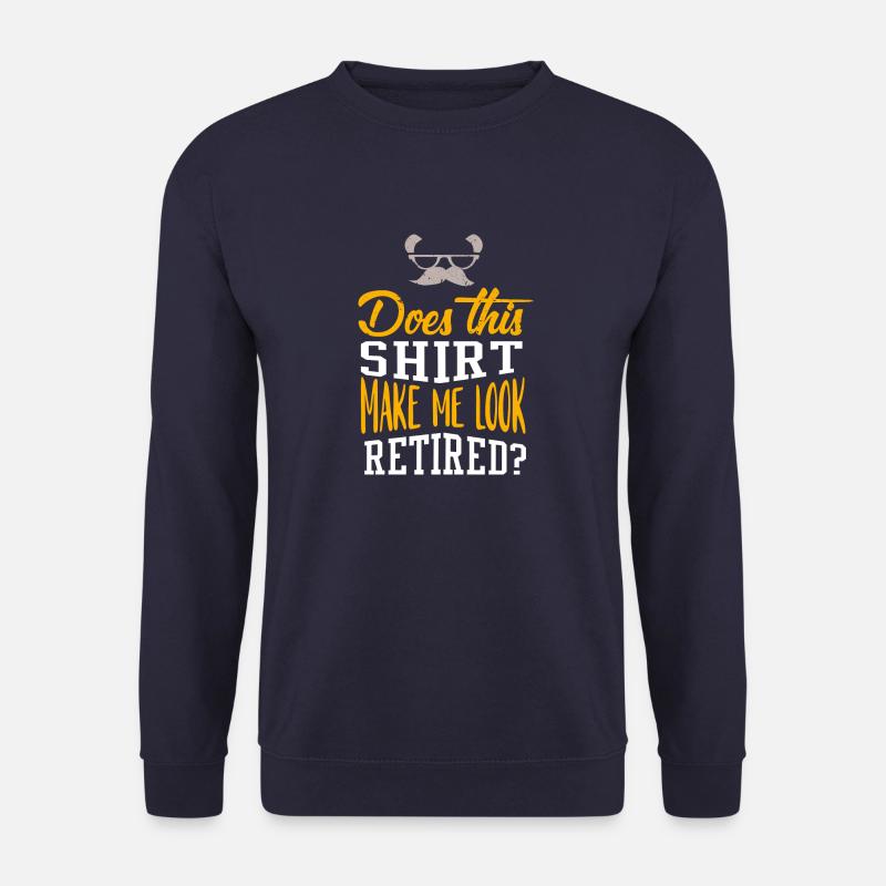 Does This Shirt Make Me Look Retired - Rente - Unisex Sweatshirt - navy