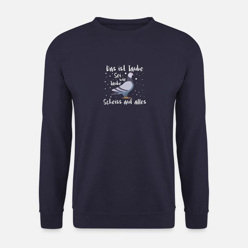 Das ist Taube Sei wie Taube Scheiss auf alles - Unisex Pullover - Navy