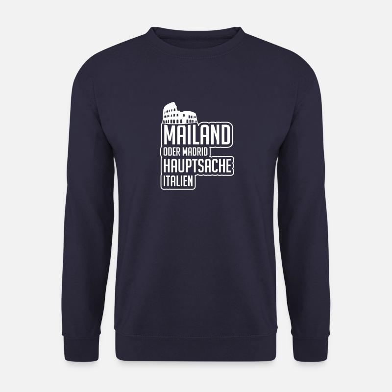 Mailand oder Madrid hauptsache Italien Geschenk - Unisex Pullover - Navy