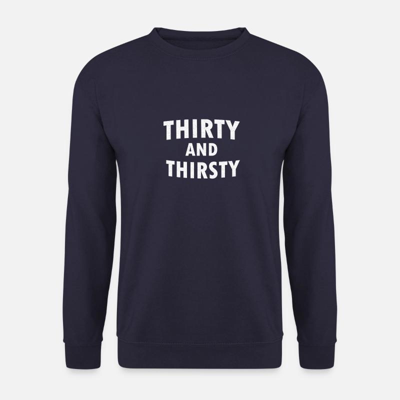 30 und durstig Thirty and Thirsty 30 Geburtstag - Unisex Pullover - Navy