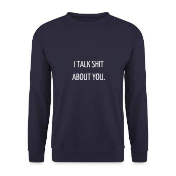 I talk shit about you. - Unisex Sweatshirt - navy - Front - Alina (178cm) & Michal (187cm)