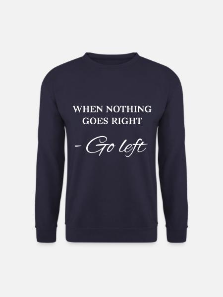 When nothing goes right - Go left - Unisex Pullover - Navy