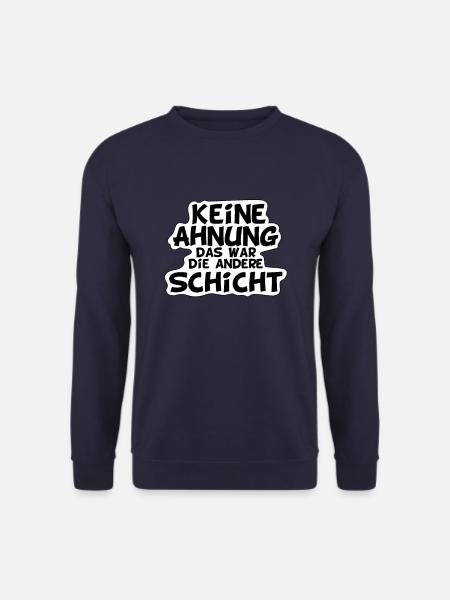 Keine Ahnung das war die andere Schicht Spruch - Unisex Pullover - Navy