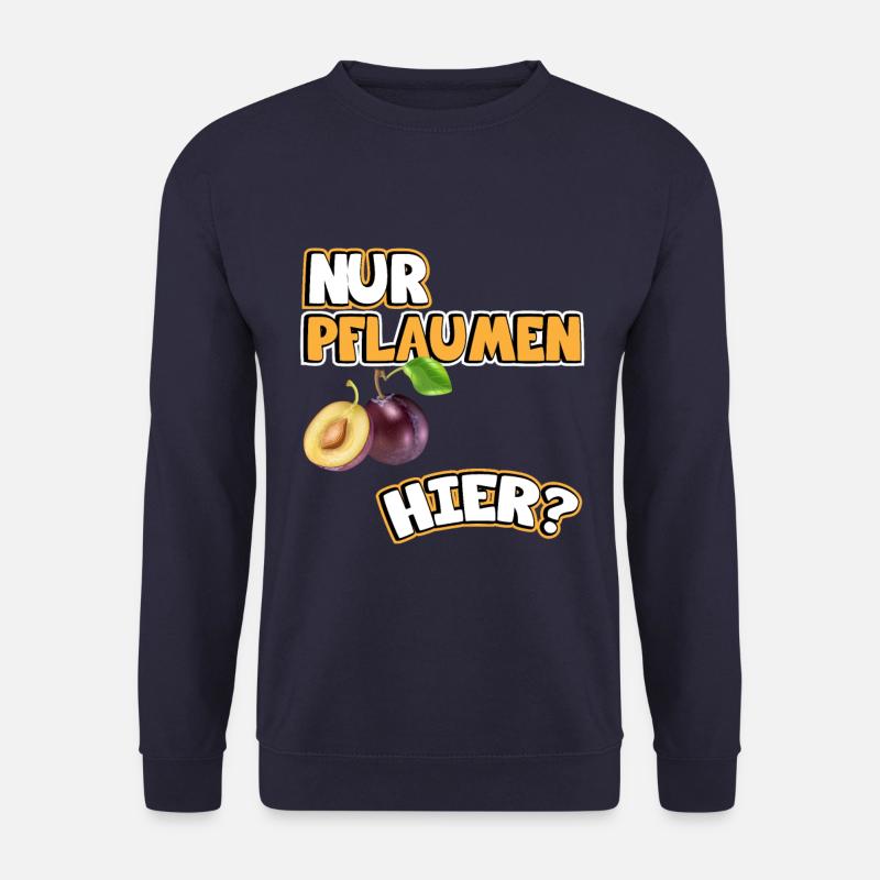 Pflaumen Bild Lustige Sprüche. Nur Pflaumen hier? - Unisex Pullover - Navy