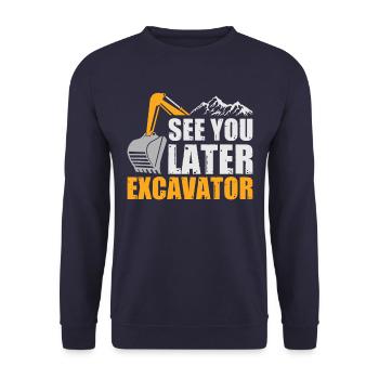 See you later Excavator Baggerfahrer Spruch - Unisex Pullover - Navy - Vorne - Alina (178cm) & Michal (187cm)