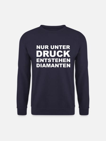Nur unter Druck Entstehen Diamanten I Spruch - Unisex Pullover - Navy
