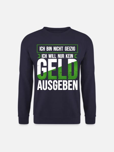 Geld ausgeben geizig lustiger Spruch sparsam Humor - Unisex Pullover - Navy
