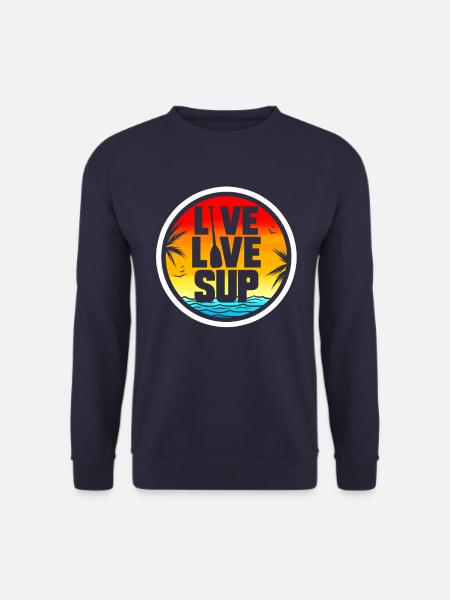 Stand Up Paddle Live Love SUP Design & Gift - Unisex Sweatshirt - navy