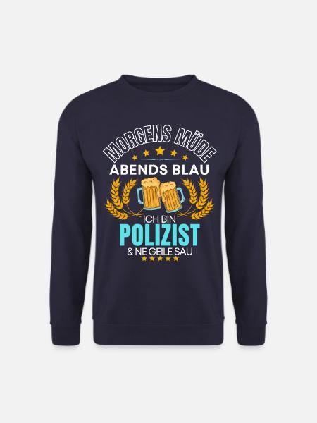 ICH BIN DER POLIZIST DIE GEILE SAU! POLIZEI SPRUCH - Unisex Pullover - Navy