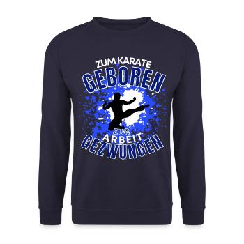 ZUM KARATE GEBOREN - ZUR ARBEIT GEZWUNGEN! - Unisex Pullover - Navy - Vorne - Alina (178cm) & Michal (187cm)